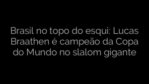 ​Brasil no topo do esqui: Lucas Braathen é campeão da Copa do Mundo no slalom gigante 
